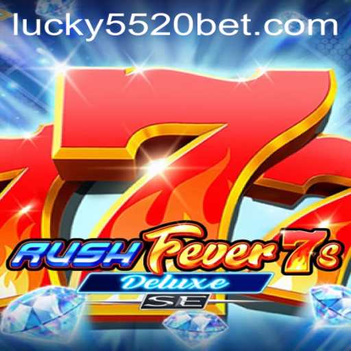 RushFever7sDeluxeSE: A Thrilling New Addition from 5520BET.COM